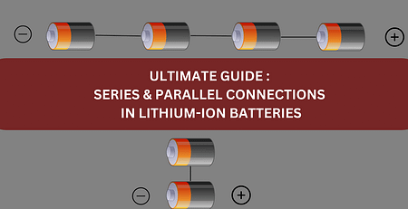Series & parellel connection in lithium ion batteries